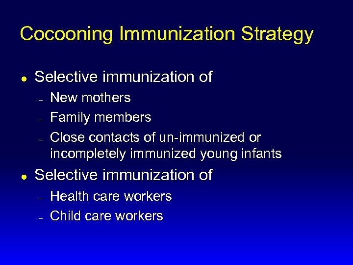 Cocooning Immunization Strategy l Selective immunization of – – – l New mothers Family