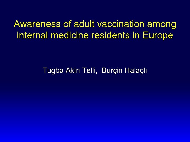 Awareness of adult vaccination among internal medicine residents in Europe Tugba Akin Telli, Burçin