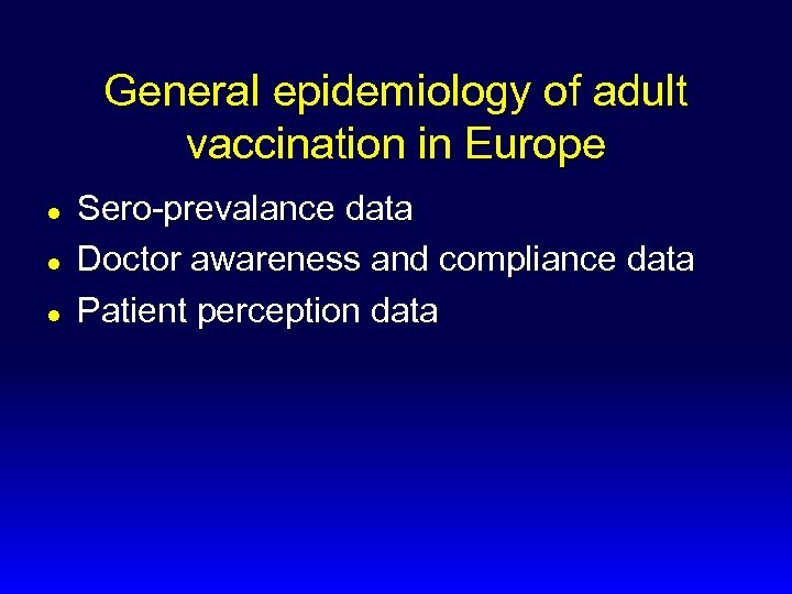  General epidemiology of adult vaccination in Europe l l l Sero-prevalance data Doctor