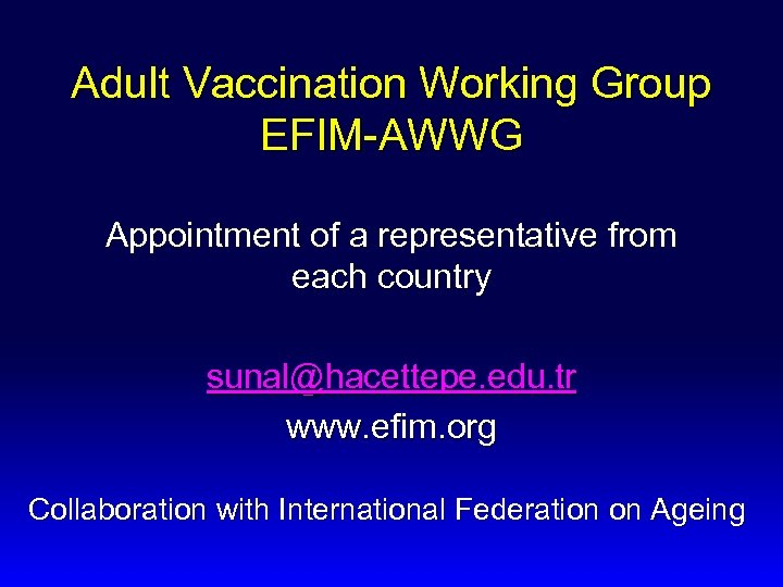 Adult Vaccination Working Group EFIM-AWWG Appointment of a representative from each country sunal@hacettepe. edu.