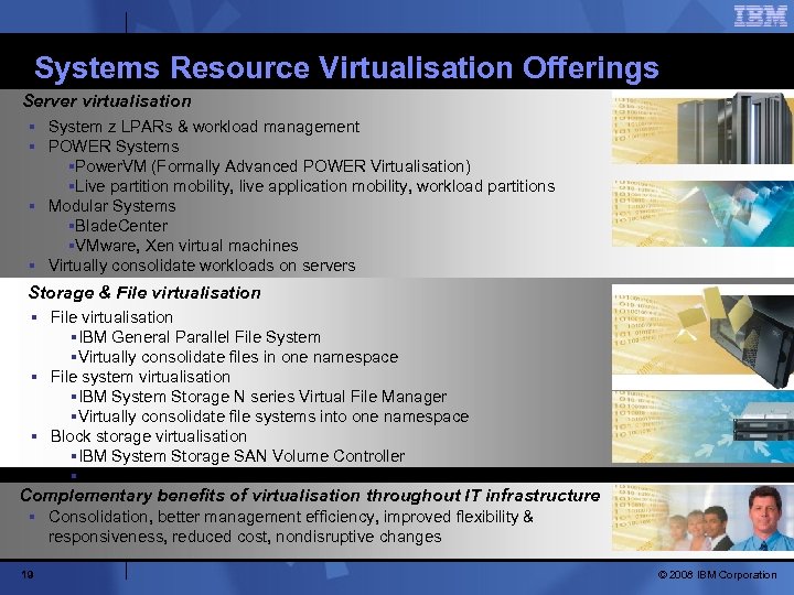 Systems Resource Virtualisation Offerings Server virtualisation § System z LPARs & workload management §