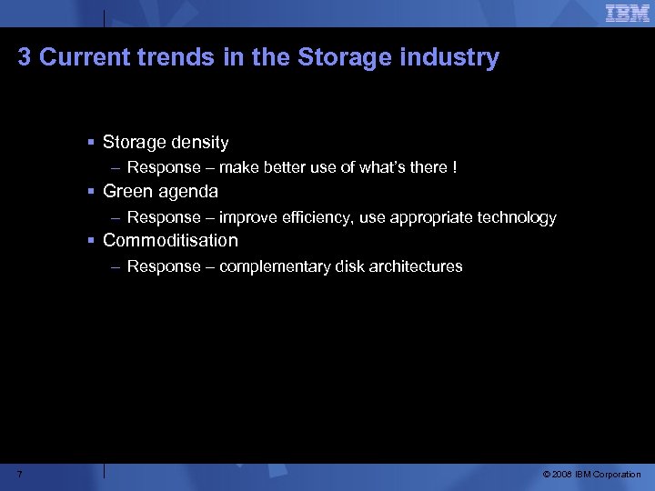 3 Current trends in the Storage industry § Storage density – Response – make