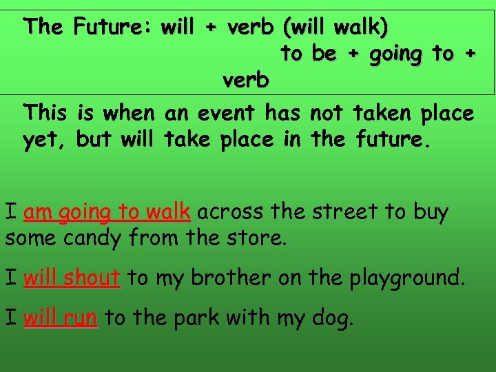The Future: will + verb (will walk) to be + going to + verb