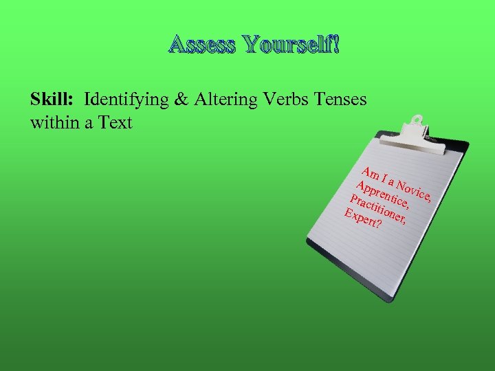 Assess Yourself! Skill: Identifying & Altering Verbs Tenses within a Text Am App I