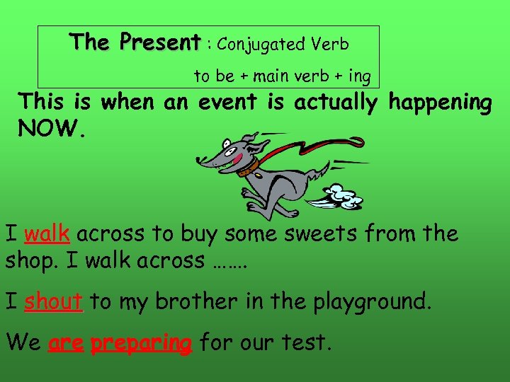 The Present : Conjugated Verb to be + main verb + ing This is
