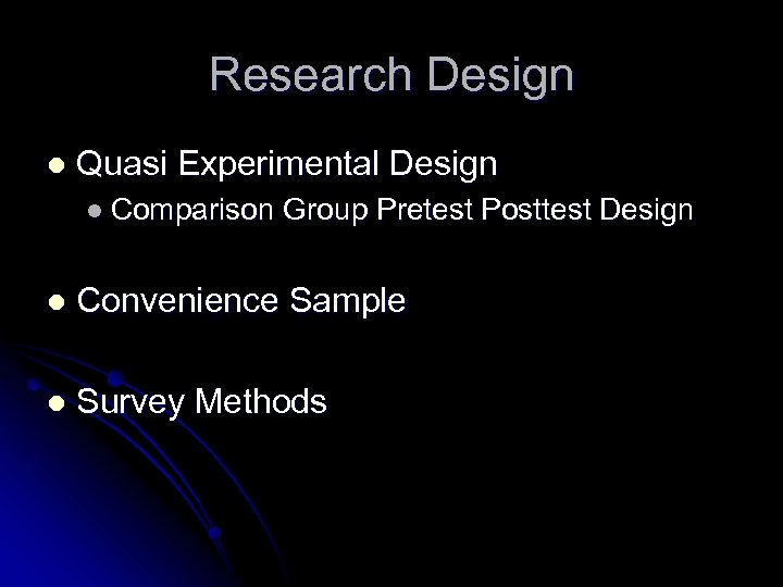 Research Design l Quasi Experimental Design l Comparison Group Pretest Posttest Design l Convenience