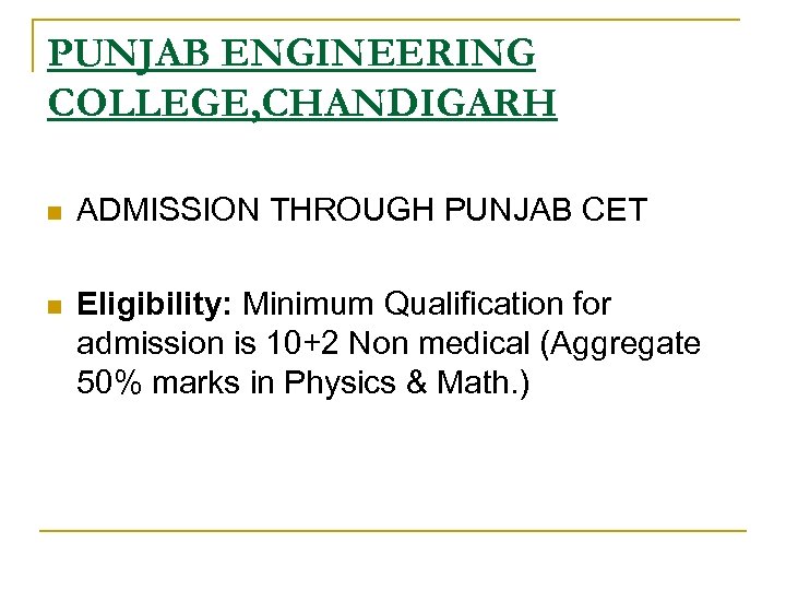 PUNJAB ENGINEERING COLLEGE, CHANDIGARH n ADMISSION THROUGH PUNJAB CET n Eligibility: Minimum Qualification for