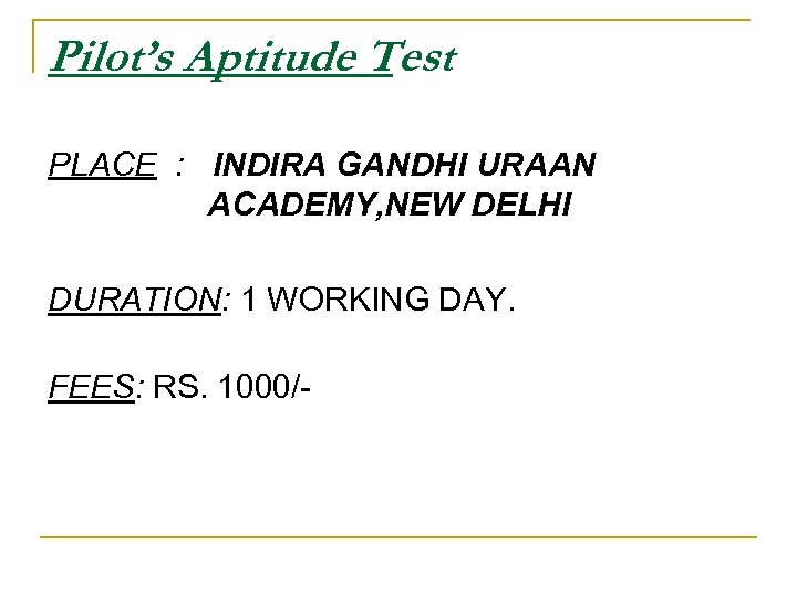 Pilot’s Aptitude Test PLACE : INDIRA GANDHI URAAN ACADEMY, NEW DELHI DURATION: 1 WORKING