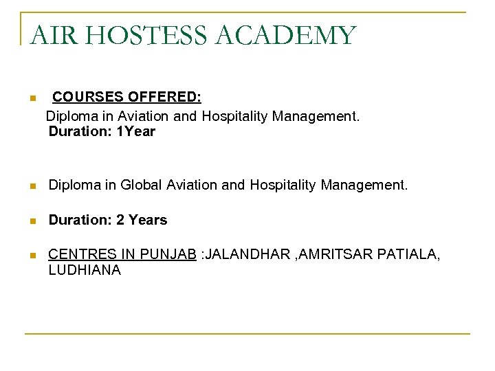 AIR HOSTESS ACADEMY COURSES OFFERED: Diploma in Aviation and Hospitality Management. Duration: 1 Year