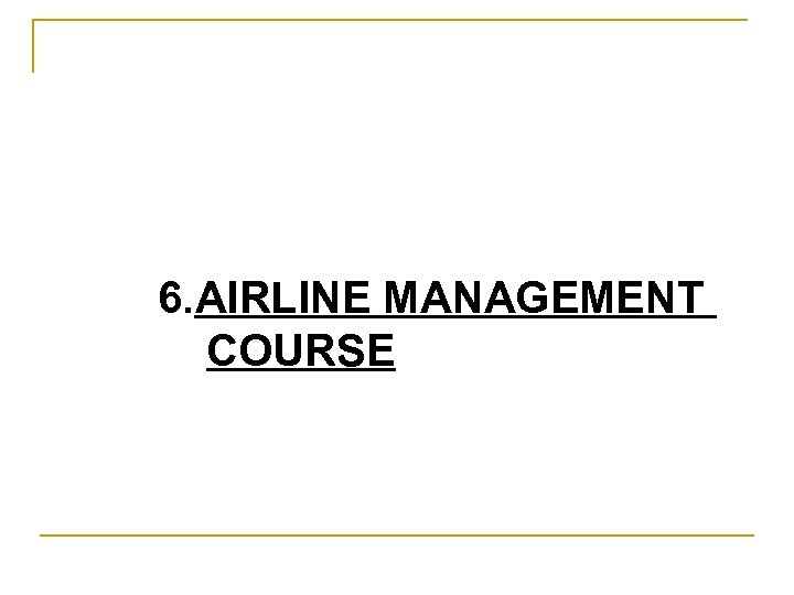  6. AIRLINE MANAGEMENT COURSE 