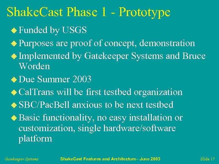Shake. Cast Phase 1 - Prototype u Funded by USGS u Purposes are proof
