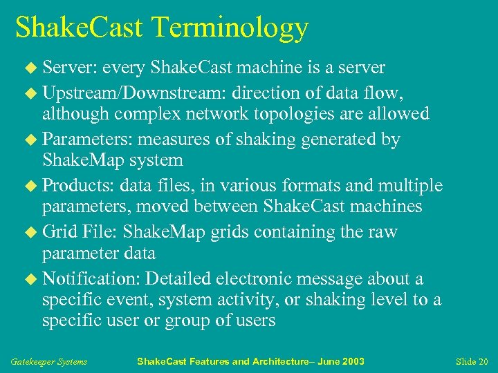 Shake. Cast Terminology u Server: every Shake. Cast machine is a server u Upstream/Downstream: