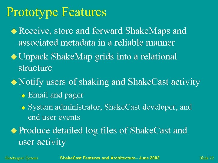 Prototype Features u Receive, store and forward Shake. Maps and associated metadata in a