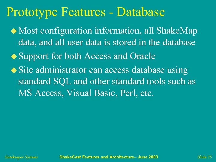 Prototype Features - Database u Most configuration information, all Shake. Map data, and all