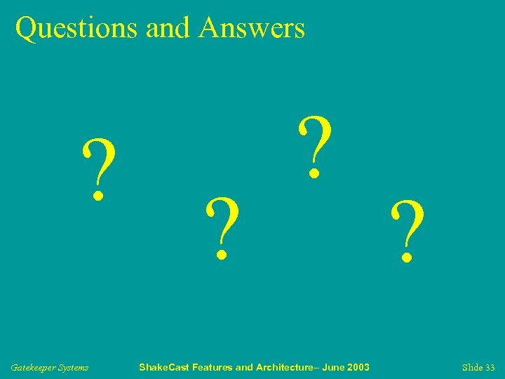 Questions and Answers ? Gatekeeper Systems ? ? Shake. Cast Features and Architecture– June