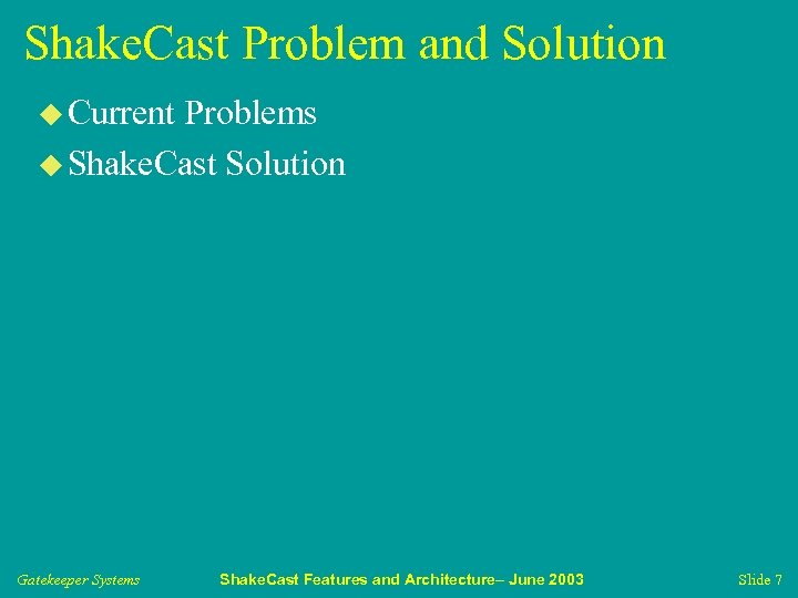 Shake. Cast Problem and Solution u Current Problems u Shake. Cast Solution Gatekeeper Systems