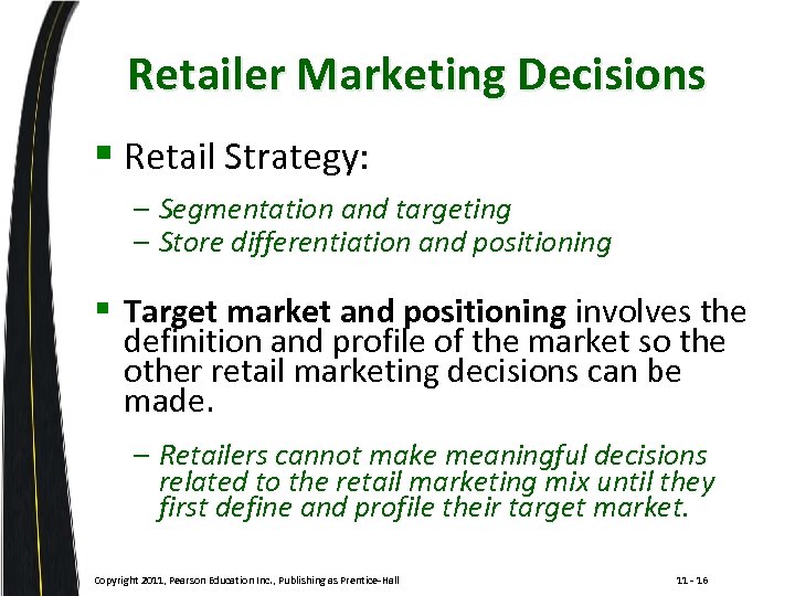 Retailer Marketing Decisions § Retail Strategy: – Segmentation and targeting – Store differentiation and