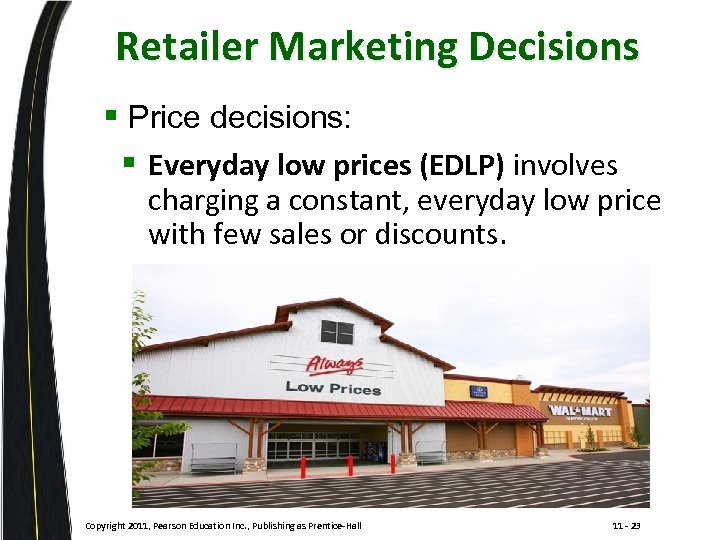 Retailer Marketing Decisions § Price decisions: § Everyday low prices (EDLP) involves charging a
