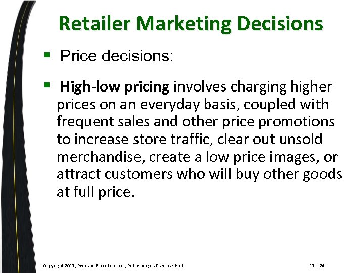 Retailer Marketing Decisions § Price decisions: § High-low pricing involves charging higher prices on