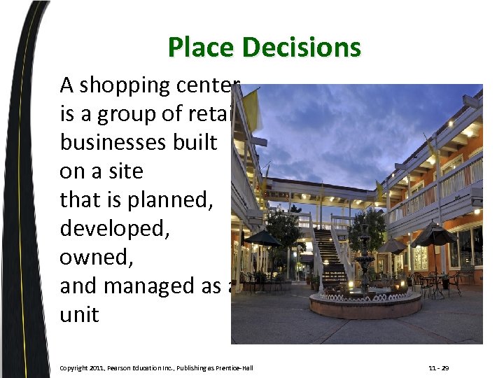 Place Decisions A shopping center is a group of retail businesses built on a