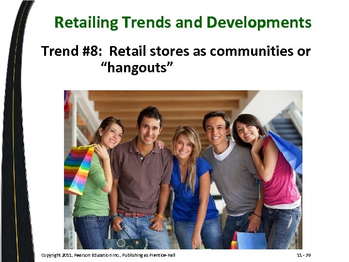 Retailing Trends and Developments Trend #8: Retail stores as communities or “hangouts” Copyright 2011,