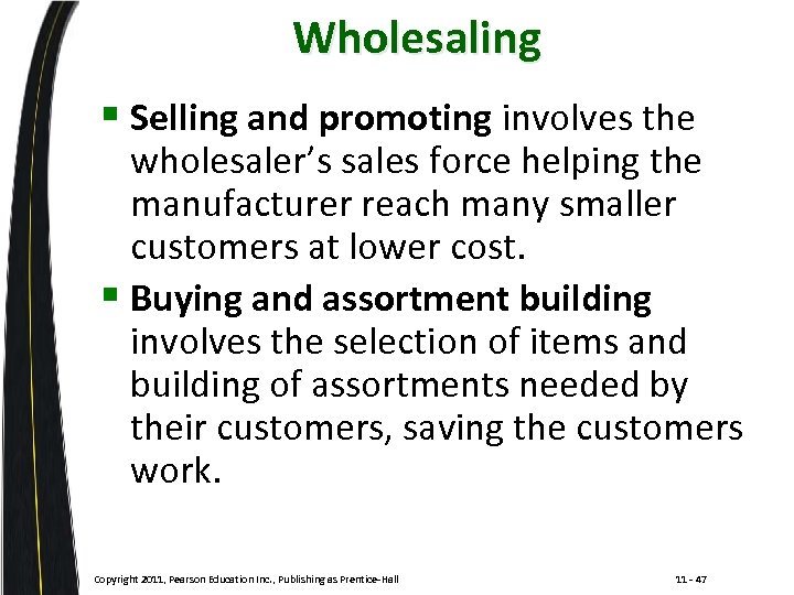 Wholesaling § Selling and promoting involves the wholesaler’s sales force helping the manufacturer reach