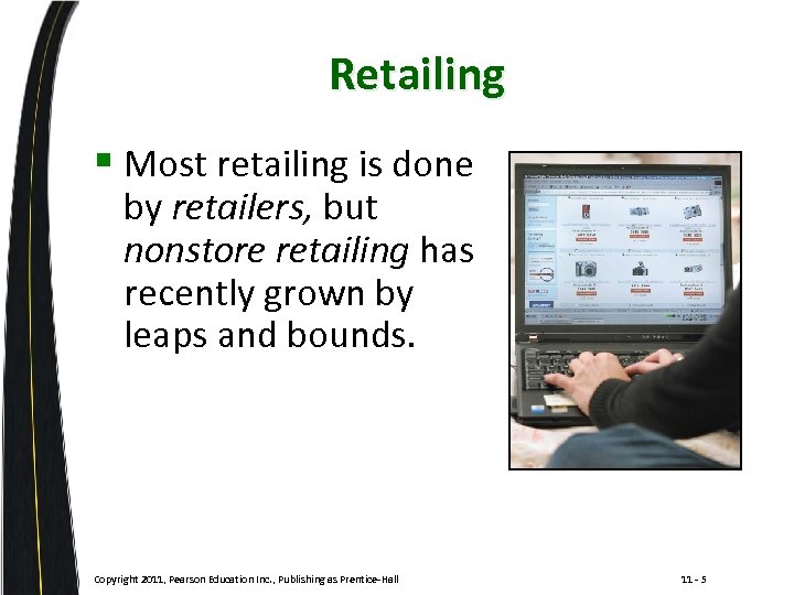 Retailing § Most retailing is done by retailers, but nonstore retailing has recently grown