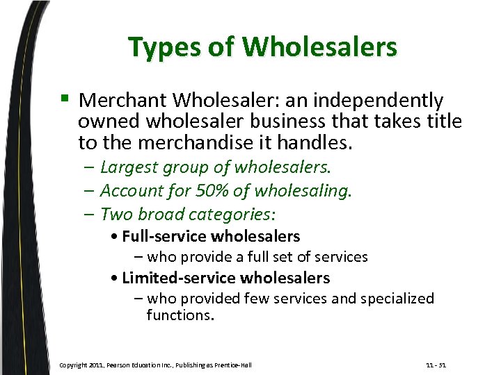 Types of Wholesalers § Merchant Wholesaler: an independently owned wholesaler business that takes title