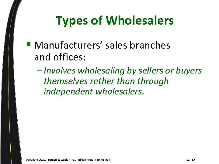 Types of Wholesalers § Manufacturers’ sales branches and offices: – Involves wholesaling by sellers