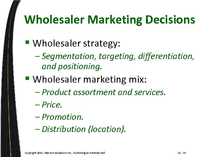 Wholesaler Marketing Decisions § Wholesaler strategy: – Segmentation, targeting, differentiation, and positioning. § Wholesaler