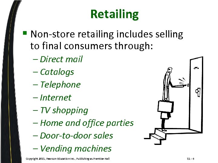 Retailing § Non-store retailing includes selling to final consumers through: – Direct mail –