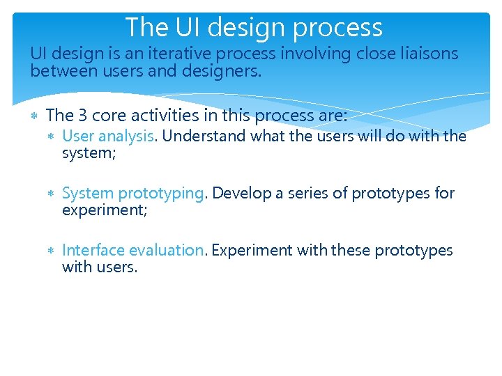 The UI design process UI design is an iterative process involving close liaisons between