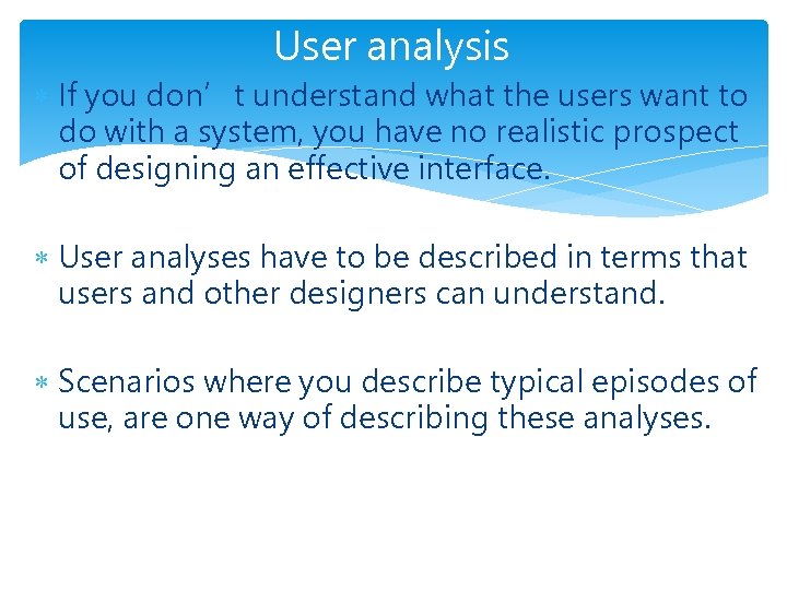 User analysis If you don’t understand what the users want to do with a