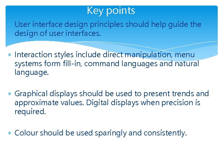 Key points User interface design principles should help guide the design of user interfaces.