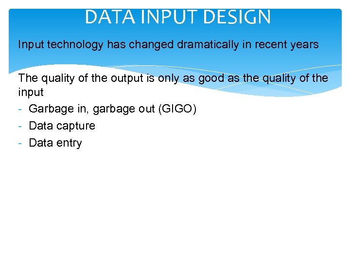 DATA INPUT DESIGN Input technology has changed dramatically in recent years The quality of