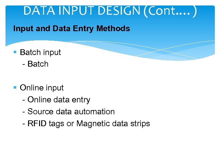 DATA INPUT DESIGN (Cont. …) Input and Data Entry Methods § Batch input -