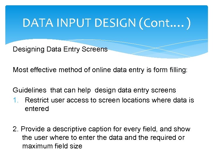 DATA INPUT DESIGN (Cont. …) Designing Data Entry Screens Most effective method of online