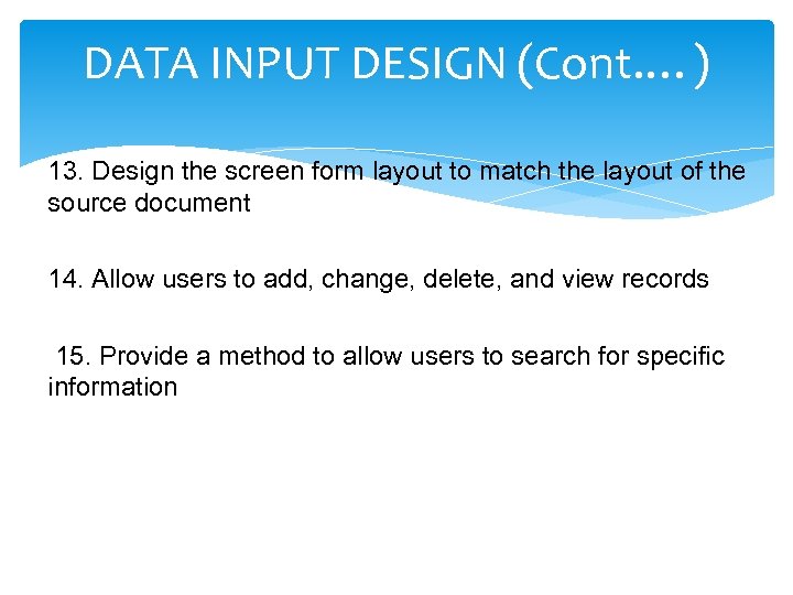 DATA INPUT DESIGN (Cont. …) 13. Design the screen form layout to match the