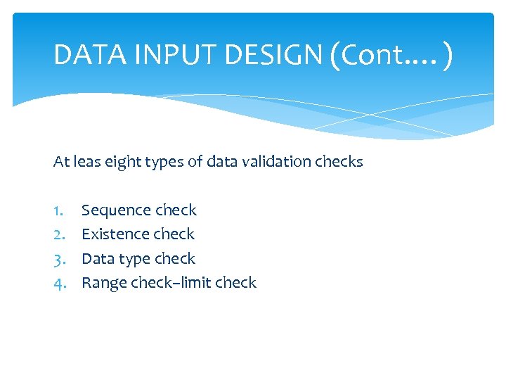 DATA INPUT DESIGN (Cont. …) At leas eight types of data validation checks 1.