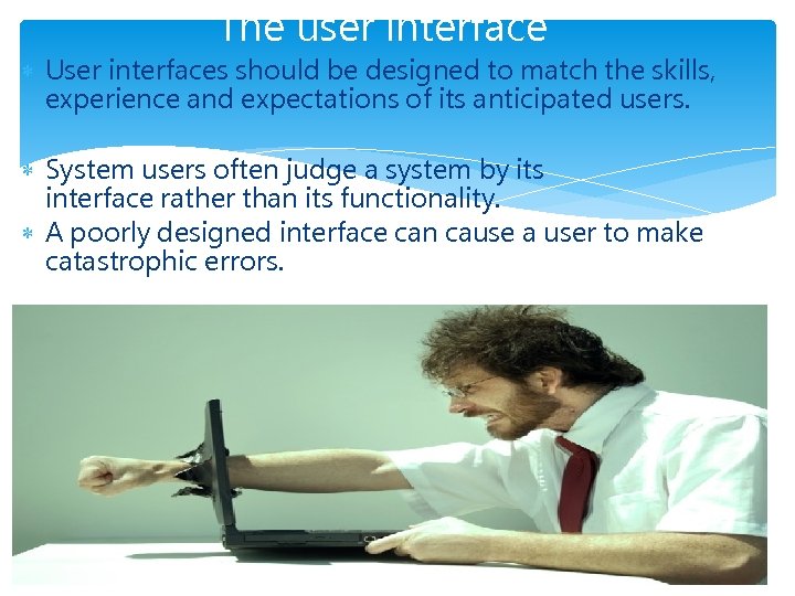 The user interface User interfaces should be designed to match the skills, experience and