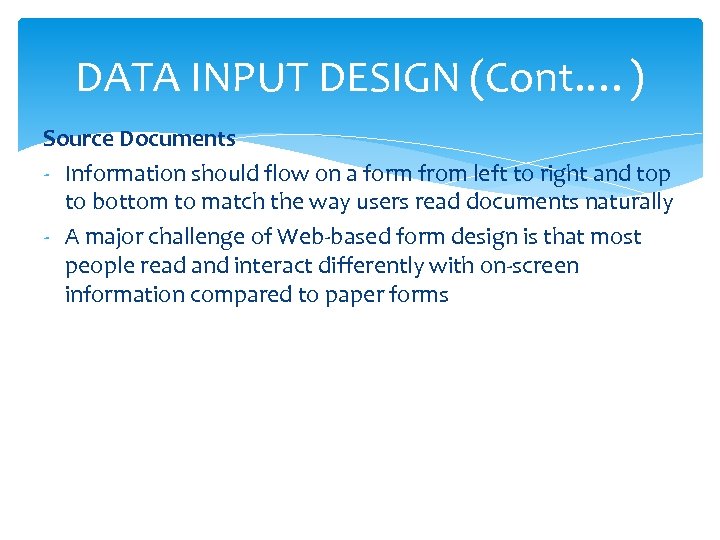 DATA INPUT DESIGN (Cont. …) Source Documents - Information should flow on a form