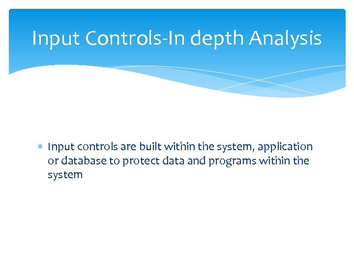 Input Controls-In depth Analysis Input controls are built within the system, application or database