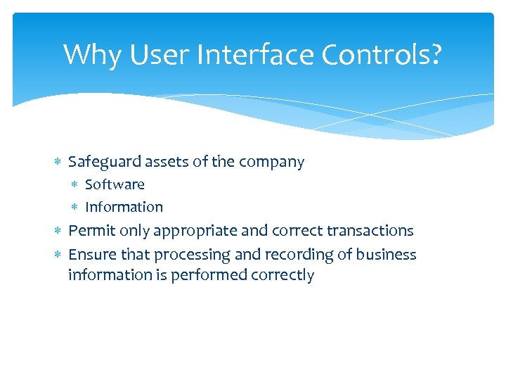 Why User Interface Controls? Safeguard assets of the company Software Information Permit only appropriate