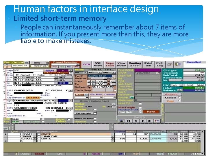 Human factors in interface design Limited short-term memory People can instantaneously remember about 7