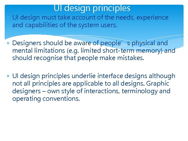 UI design principles UI design must take account of the needs, experience and capabilities