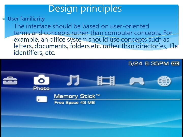 Design principles User familiarity The interface should be based on user-oriented terms and concepts