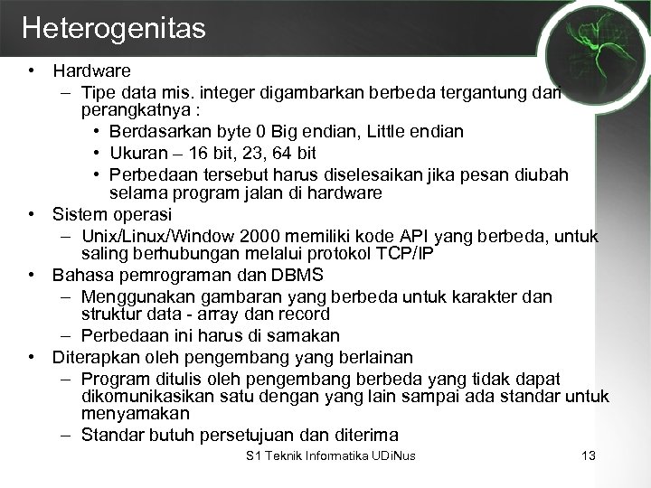 Heterogenitas • Hardware – Tipe data mis. integer digambarkan berbeda tergantung dari perangkatnya :