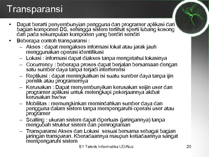 Transparansi • • Dapat berarti penyembunyian pengguna dan programer aplikasi dari bagian komponen DS,