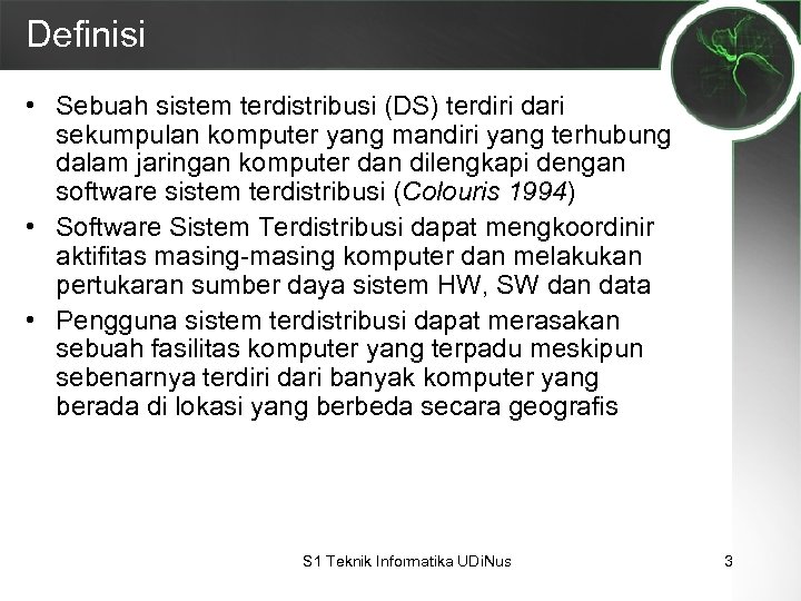 Definisi • Sebuah sistem terdistribusi (DS) terdiri dari sekumpulan komputer yang mandiri yang terhubung