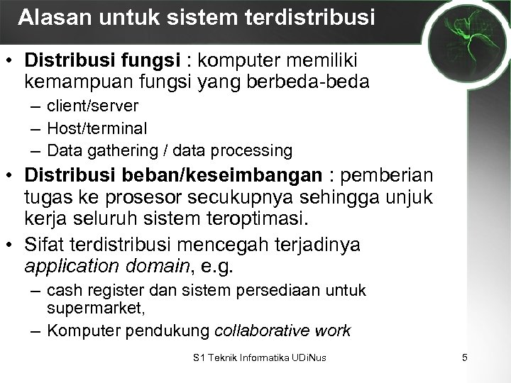 Alasan untuk sistem terdistribusi • Distribusi fungsi : komputer memiliki kemampuan fungsi yang berbeda-beda